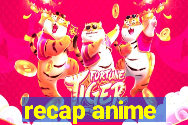 recap anime